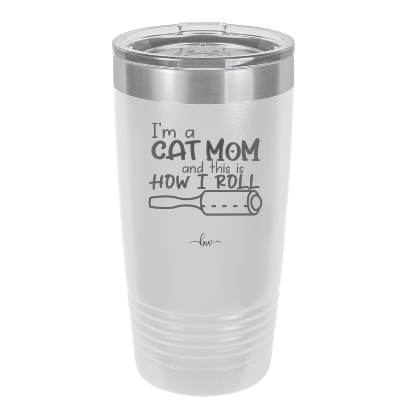 I'm a Cat Mom and This is How I Roll - Laser Engraved Stainless Steel Drinkware - 2184 -