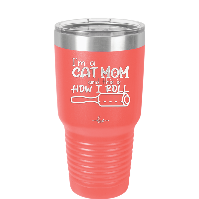 I'm a Cat Mom and This is How I Roll - Laser Engraved Stainless Steel Drinkware - 2184 -