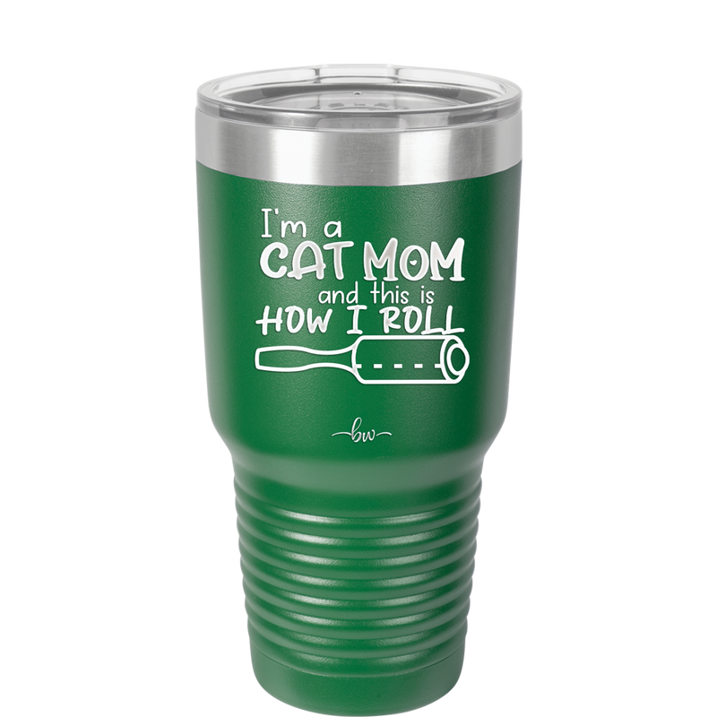 I'm a Cat Mom and This is How I Roll - Laser Engraved Stainless Steel Drinkware - 2184 -