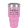 I'm a Cat Mom and This is How I Roll - Laser Engraved Stainless Steel Drinkware - 2184 -