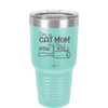 I'm a Cat Mom and This is How I Roll - Laser Engraved Stainless Steel Drinkware - 2184 -