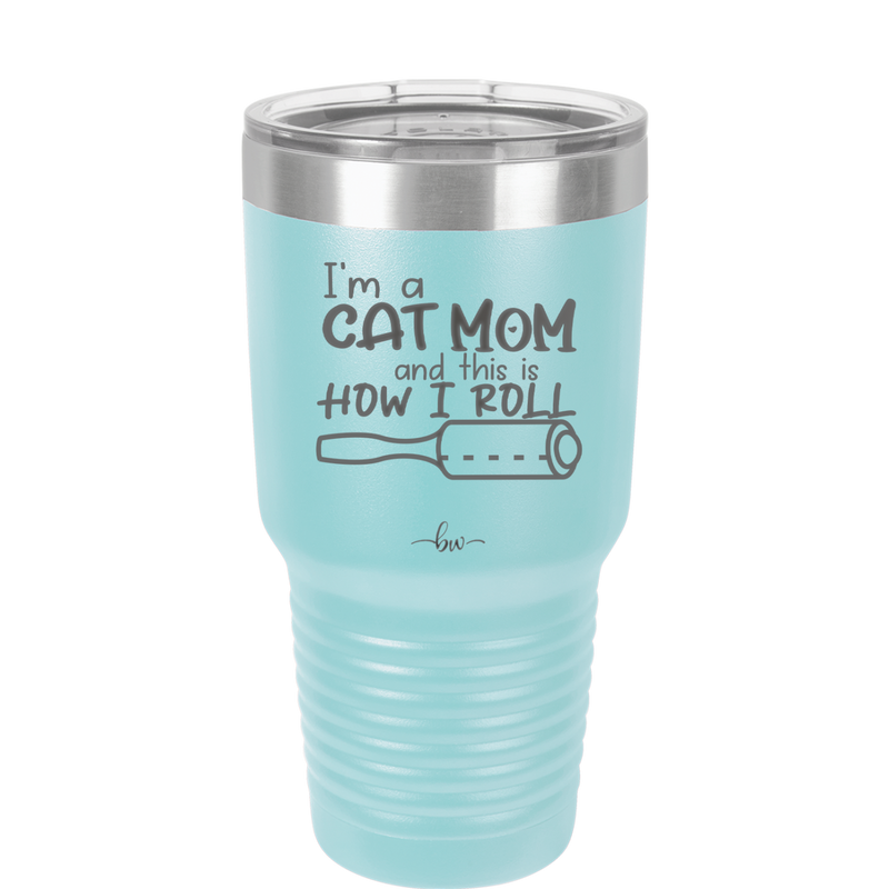 I'm a Cat Mom and This is How I Roll - Laser Engraved Stainless Steel Drinkware - 2184 -