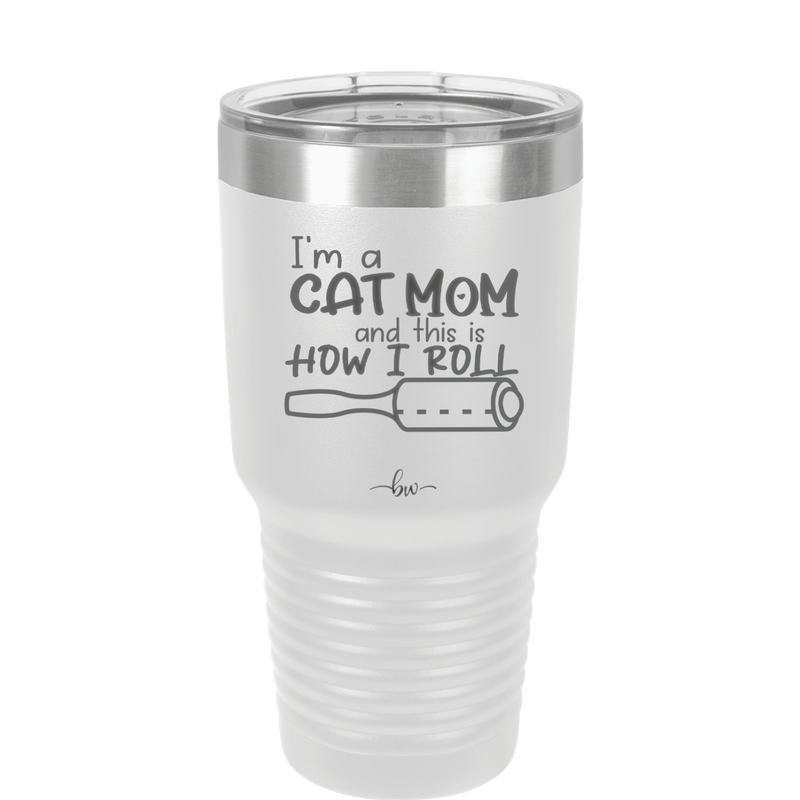 I'm a Cat Mom and This is How I Roll - Laser Engraved Stainless Steel Drinkware - 2184 -