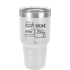 I'm a Cat Mom and This is How I Roll - Laser Engraved Stainless Steel Drinkware - 2184 -