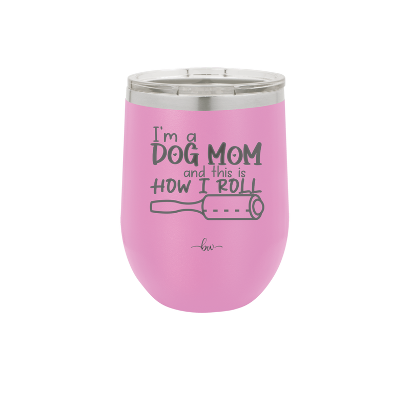 I'm a Dog Mom and This is How I Roll - Laser Engraved Stainless Steel Drinkware - 2185 -