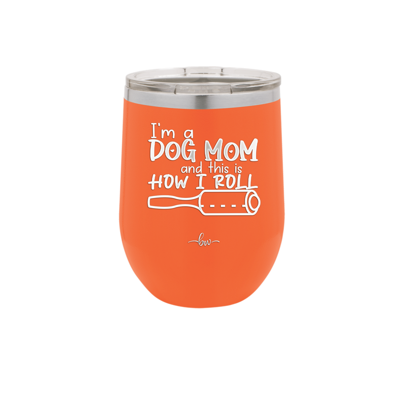 I'm a Dog Mom and This is How I Roll - Laser Engraved Stainless Steel Drinkware - 2185 -