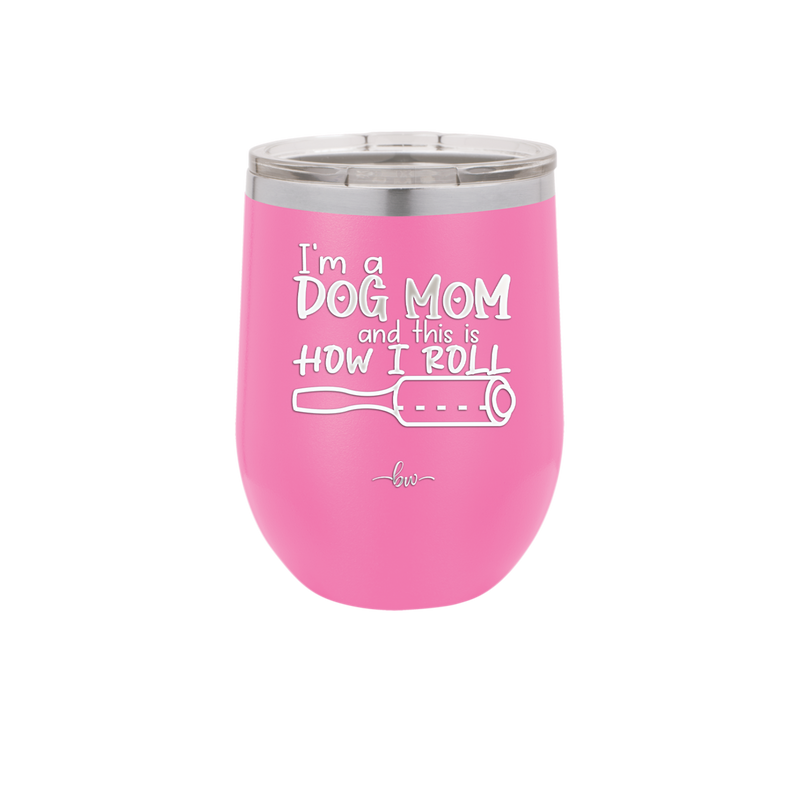 I'm a Dog Mom and This is How I Roll - Laser Engraved Stainless Steel Drinkware - 2185 -