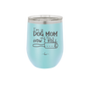 I'm a Dog Mom and This is How I Roll - Laser Engraved Stainless Steel Drinkware - 2185 -