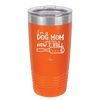 I'm a Dog Mom and This is How I Roll - Laser Engraved Stainless Steel Drinkware - 2185 -