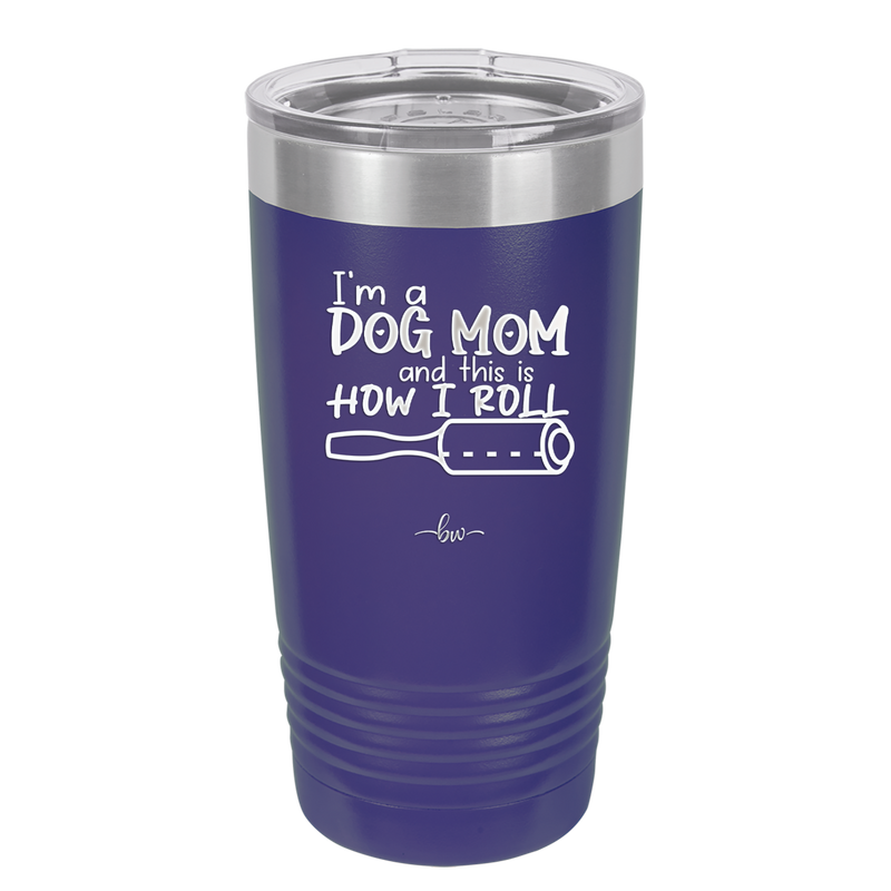 I'm a Dog Mom and This is How I Roll - Laser Engraved Stainless Steel Drinkware - 2185 -