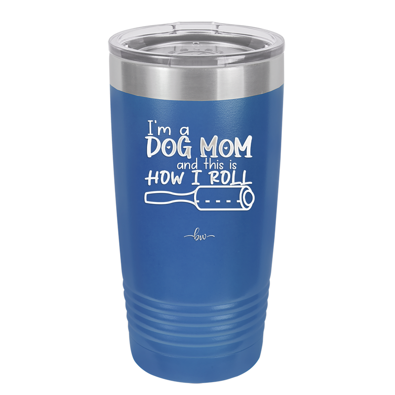 I'm a Dog Mom and This is How I Roll - Laser Engraved Stainless Steel Drinkware - 2185 -