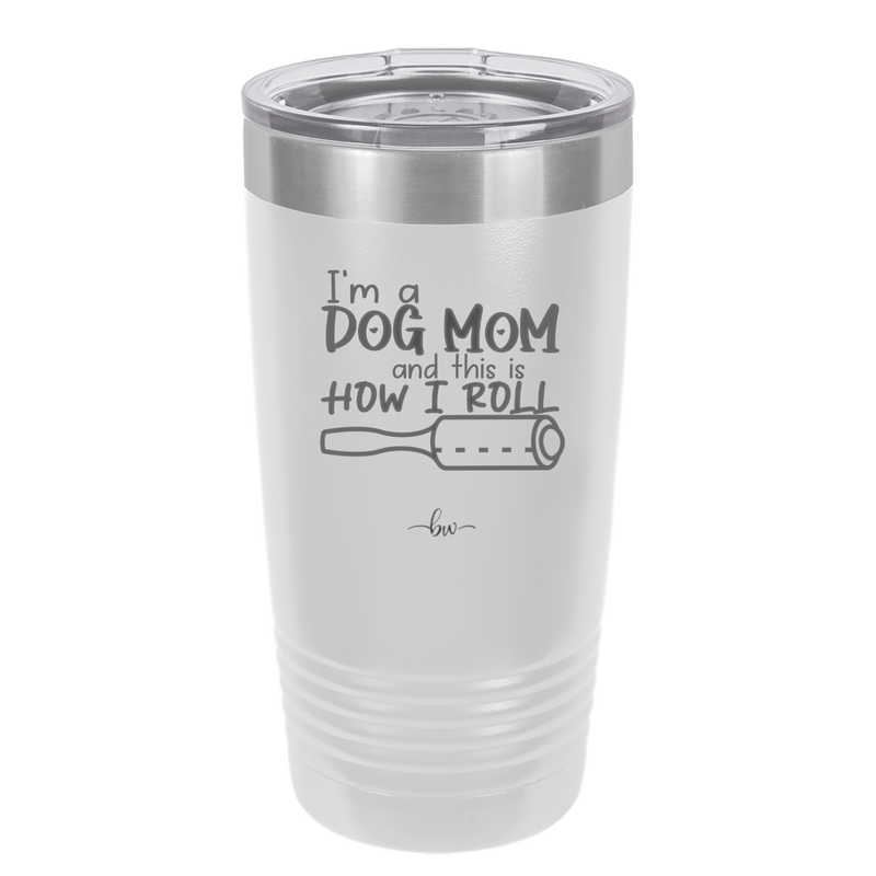 I'm a Dog Mom and This is How I Roll - Laser Engraved Stainless Steel Drinkware - 2185 -