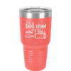 I'm a Dog Mom and This is How I Roll - Laser Engraved Stainless Steel Drinkware - 2185 -