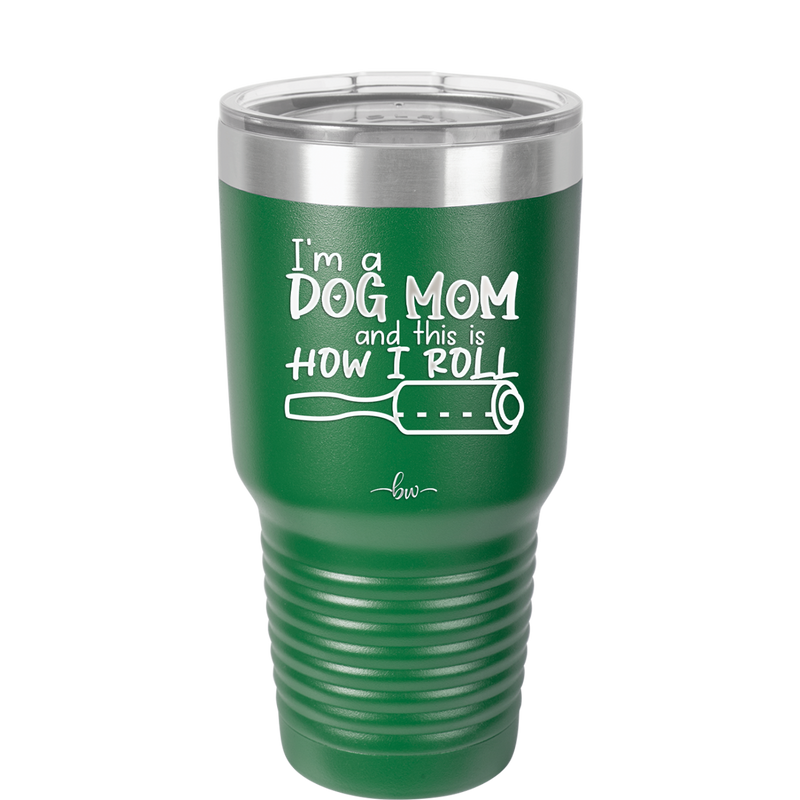 I'm a Dog Mom and This is How I Roll - Laser Engraved Stainless Steel Drinkware - 2185 -