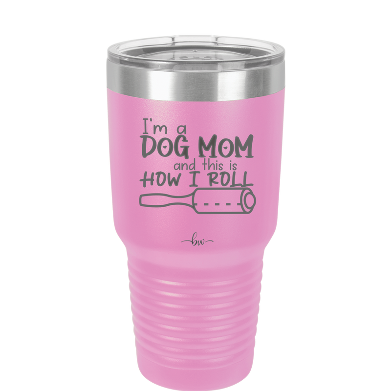 I'm a Dog Mom and This is How I Roll - Laser Engraved Stainless Steel Drinkware - 2185 -