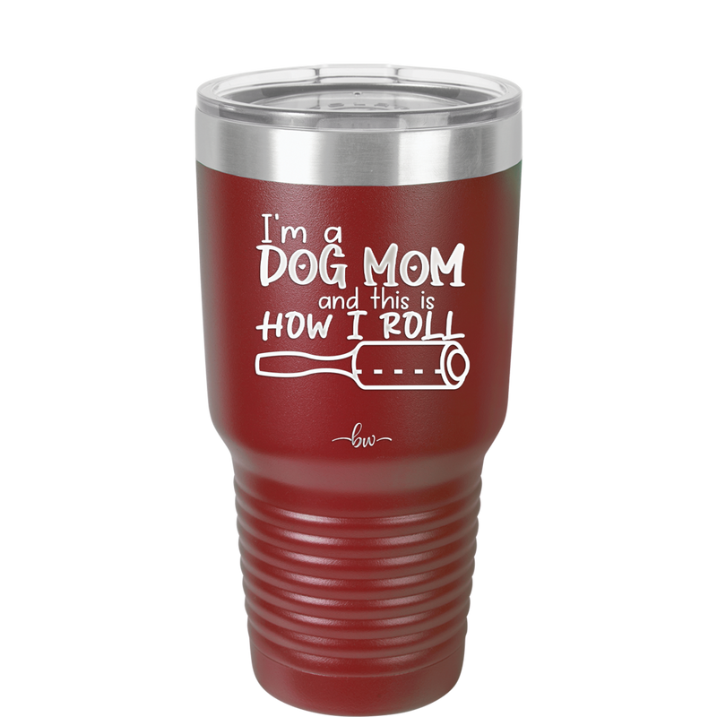 I'm a Dog Mom and This is How I Roll - Laser Engraved Stainless Steel Drinkware - 2185 -