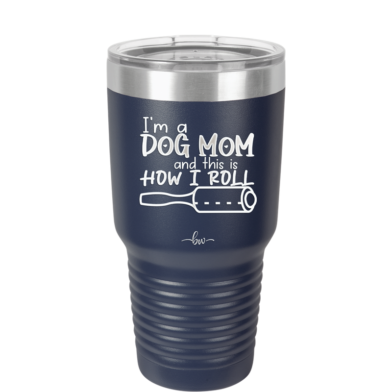 I'm a Dog Mom and This is How I Roll - Laser Engraved Stainless Steel Drinkware - 2185 -