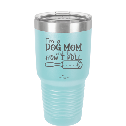 I'm a Dog Mom and This is How I Roll - Laser Engraved Stainless Steel Drinkware - 2185 -