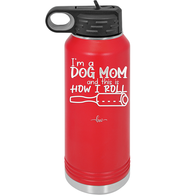 I'm a Dog Mom and This is How I Roll - Laser Engraved Stainless Steel Drinkware - 2185 -