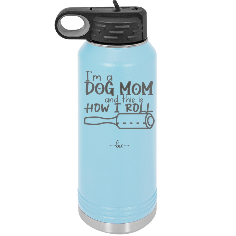 I'm a Dog Mom and This is How I Roll - Laser Engraved Stainless Steel Drinkware - 2185 -