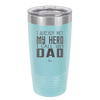 I Already Met My Hero I Call Him Dad - Laser Engraved Stainless Steel Drinkware - 2188 -