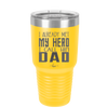 I Already Met My Hero I Call Him Dad - Laser Engraved Stainless Steel Drinkware - 2188 -