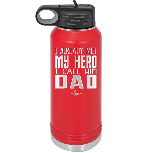 I Already Met My Hero I Call Him Dad - Laser Engraved Stainless Steel Drinkware - 2188 -