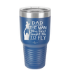 Dad the Man Who First Taught Me to Fly - Laser Engraved Stainless Steel Drinkware - 2189 -