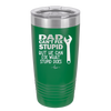 Dad Can't Fix Stupid But He Can Fix What Stupid Does - Laser Engraved Stainless Steel Drinkware - 2193 -
