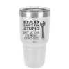 Dad Can't Fix Stupid But He Can Fix What Stupid Does - Laser Engraved Stainless Steel Drinkware - 2193 -