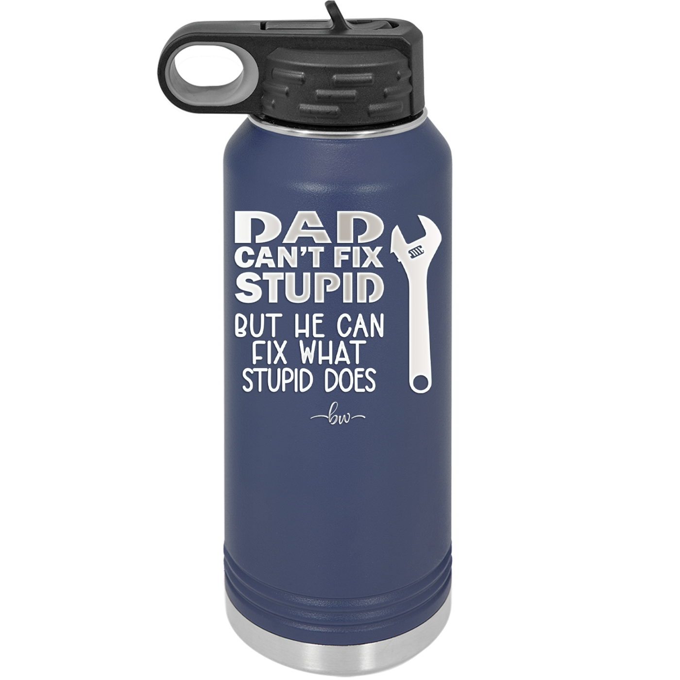 Dad Can't Fix Stupid But He Can Fix What Stupid Does - Laser Engraved Stainless Steel Drinkware - 2193 -