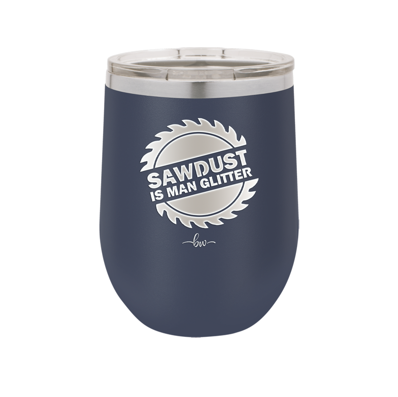 Sawdust is Man Glitter - Laser Engraved Stainless Steel Drinkware - 2194 -