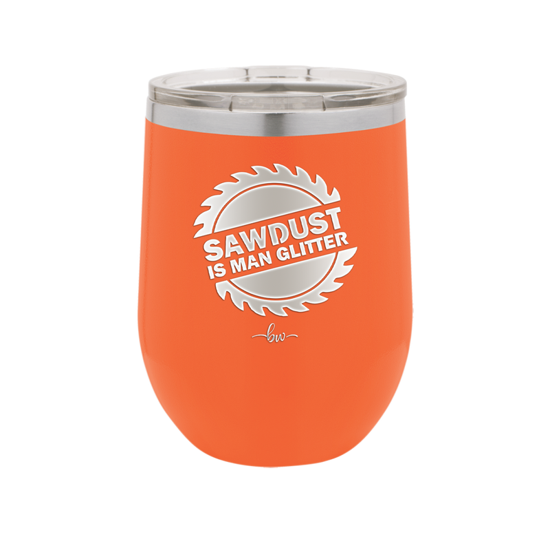 Sawdust is Man Glitter - Laser Engraved Stainless Steel Drinkware - 2194 -