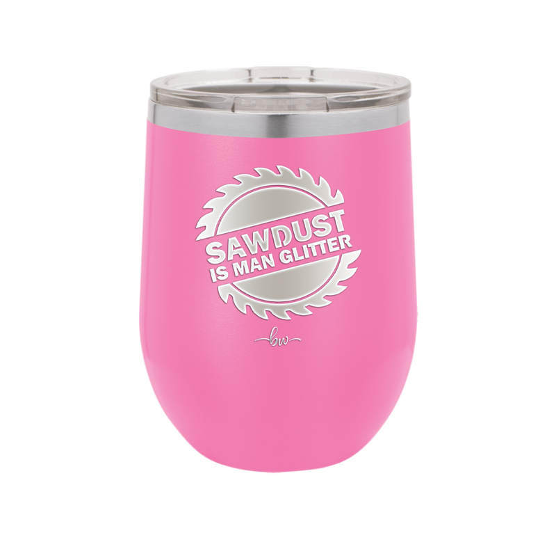 Sawdust is Man Glitter - Laser Engraved Stainless Steel Drinkware - 2194 -
