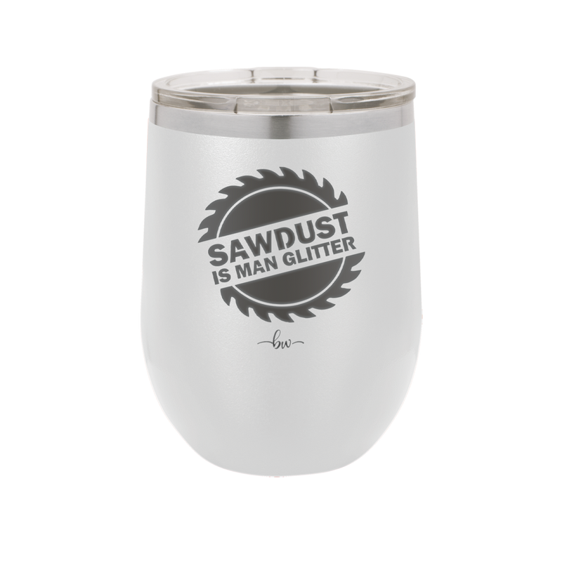 Sawdust is Man Glitter - Laser Engraved Stainless Steel Drinkware - 2194 -