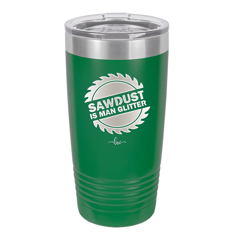 Sawdust is Man Glitter - Laser Engraved Stainless Steel Drinkware - 2194 -