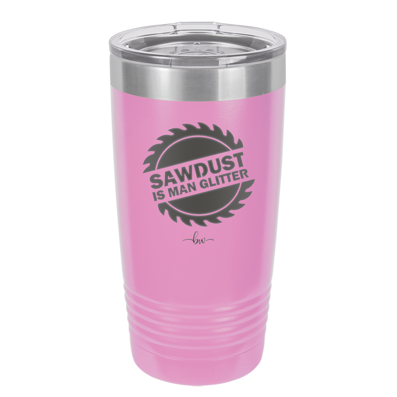 Sawdust is Man Glitter - Laser Engraved Stainless Steel Drinkware - 2194 -