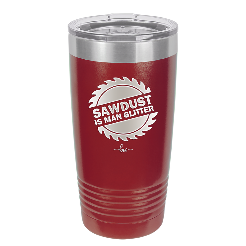 Sawdust is Man Glitter - Laser Engraved Stainless Steel Drinkware - 2194 -