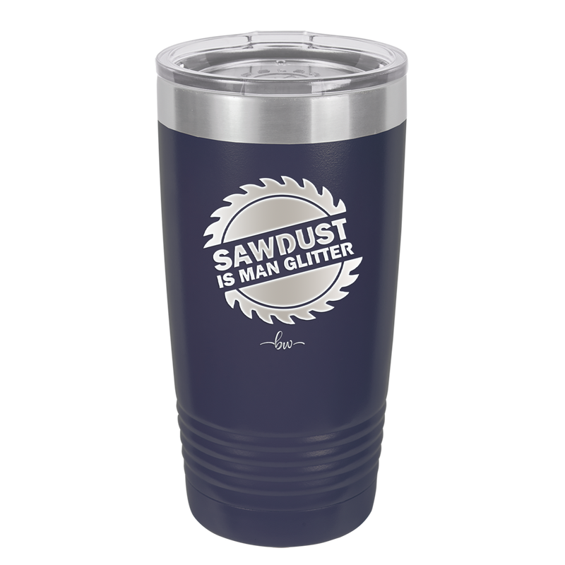 Sawdust is Man Glitter - Laser Engraved Stainless Steel Drinkware - 2194 -