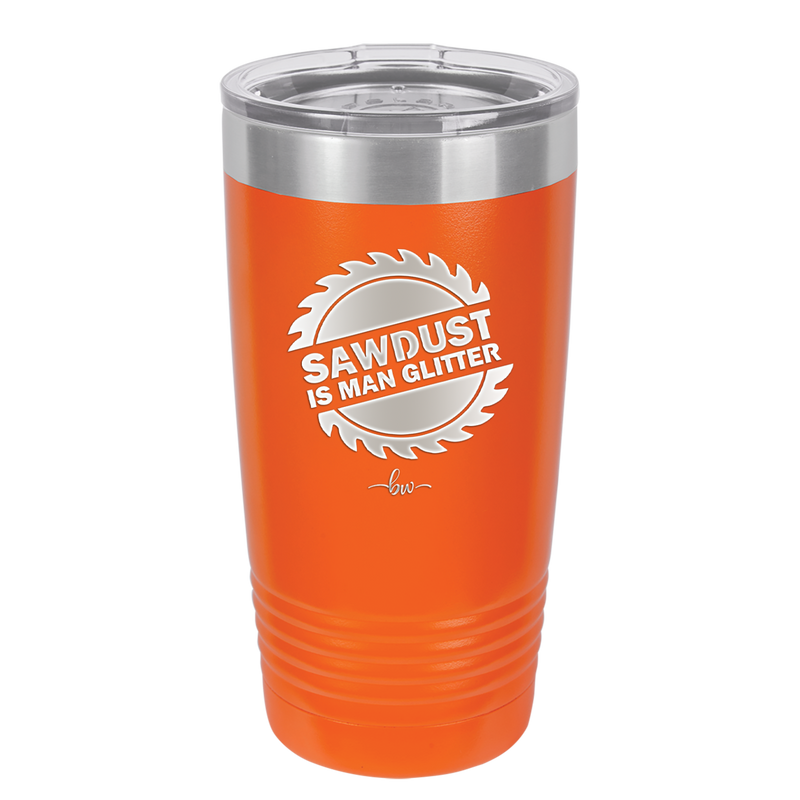 Sawdust is Man Glitter - Laser Engraved Stainless Steel Drinkware - 2194 -