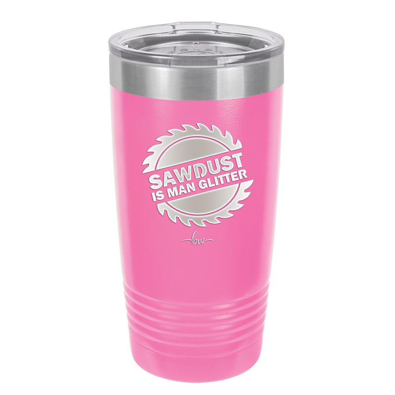 Sawdust is Man Glitter - Laser Engraved Stainless Steel Drinkware - 2194 -