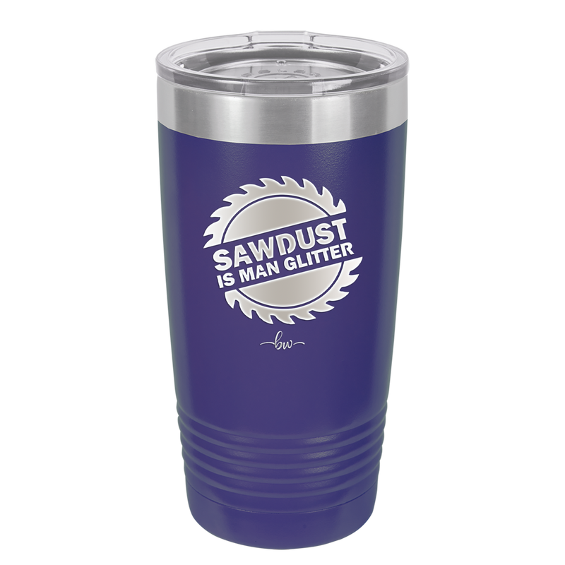 Sawdust is Man Glitter - Laser Engraved Stainless Steel Drinkware - 2194 -