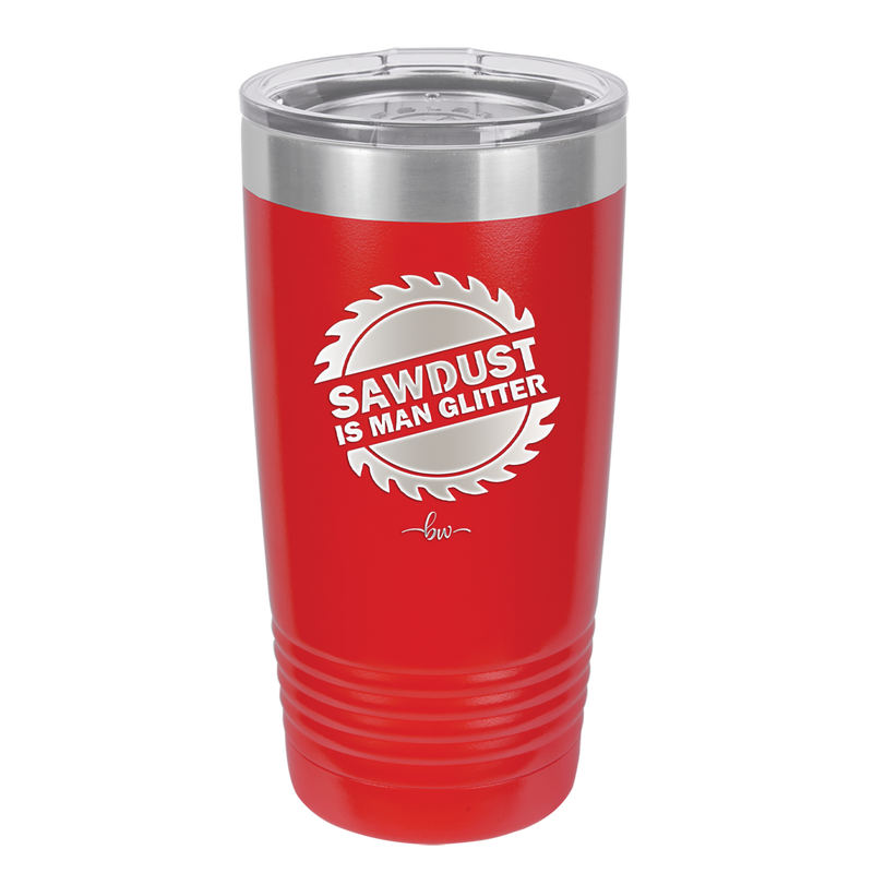 Sawdust is Man Glitter - Laser Engraved Stainless Steel Drinkware - 2194 -