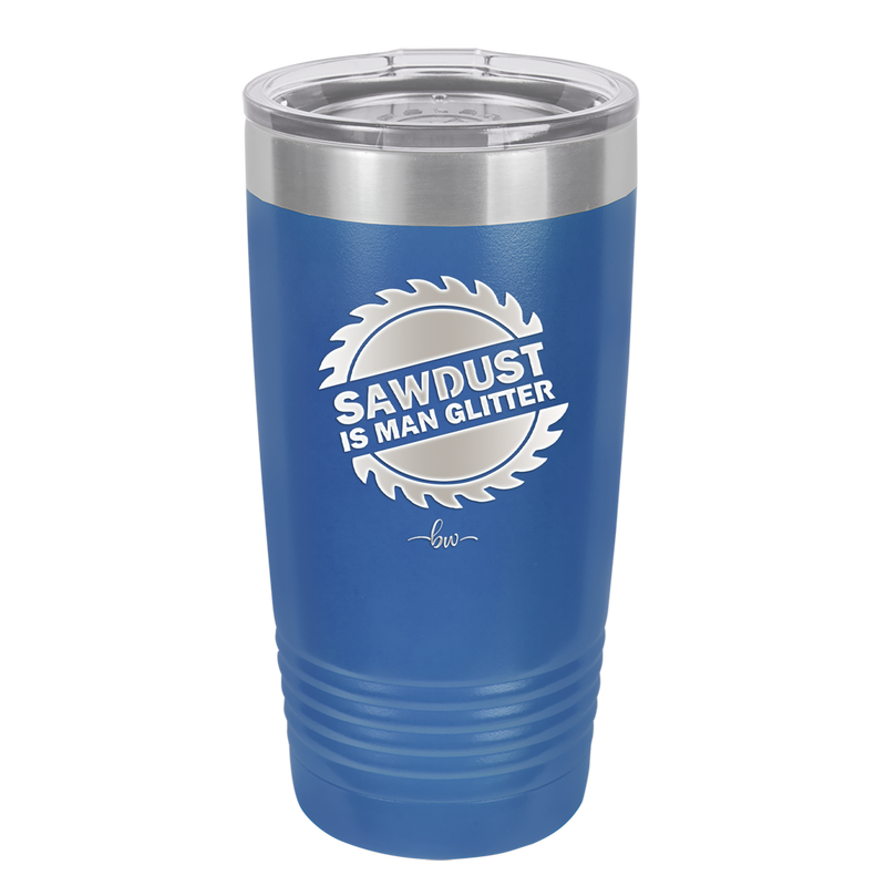 Sawdust is Man Glitter - Laser Engraved Stainless Steel Drinkware - 2194 -