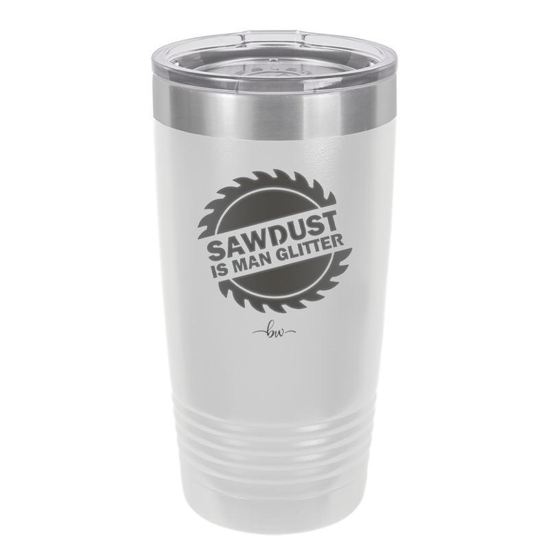 Sawdust is Man Glitter - Laser Engraved Stainless Steel Drinkware - 2194 -