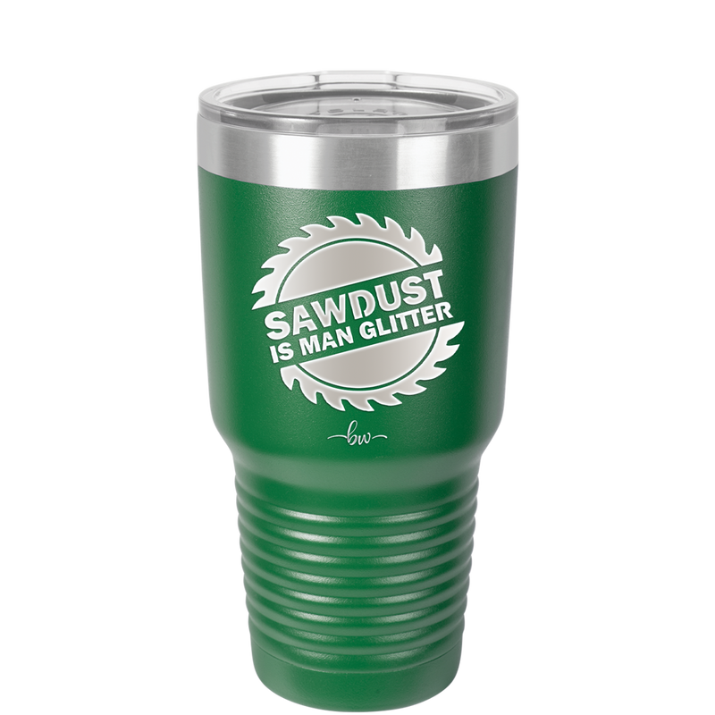 Sawdust is Man Glitter - Laser Engraved Stainless Steel Drinkware - 2194 -