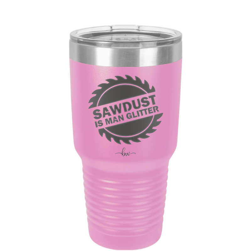 Sawdust is Man Glitter - Laser Engraved Stainless Steel Drinkware - 2194 -
