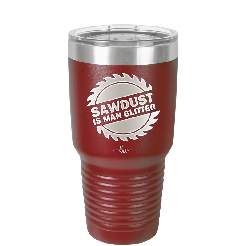 Sawdust is Man Glitter - Laser Engraved Stainless Steel Drinkware - 2194 -