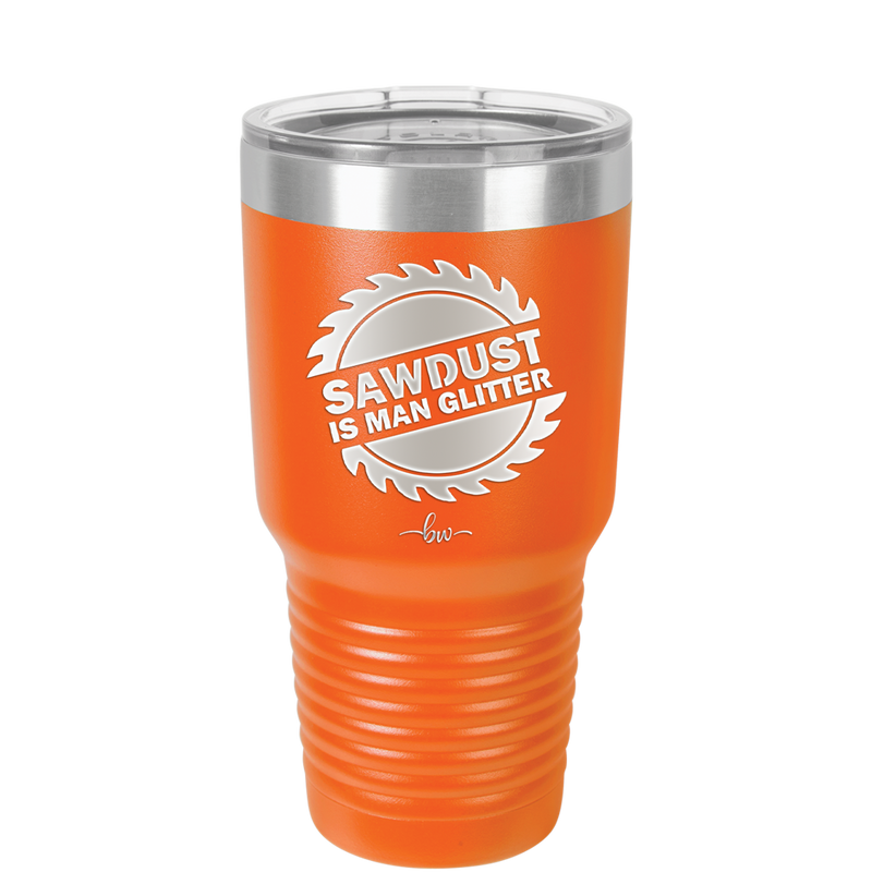 Sawdust is Man Glitter - Laser Engraved Stainless Steel Drinkware - 2194 -