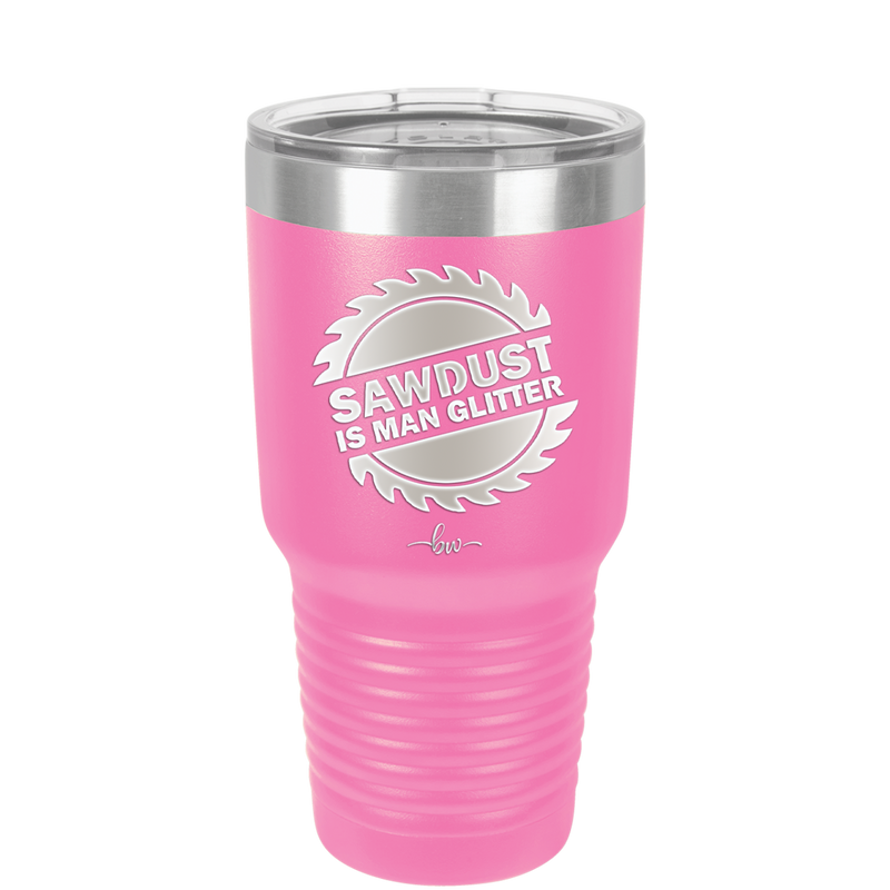 Sawdust is Man Glitter - Laser Engraved Stainless Steel Drinkware - 2194 -